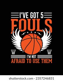 Basketball T-shirt Design I've Got 5 Fouls and i'm not afraid to use them