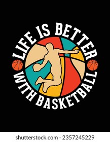 Basketball T-shirt Design Life is better with Basketball