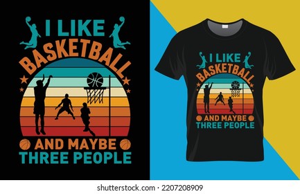 Basketball T-Shirt Design, I Like Basketball And Maybe Three People. Basketball,  vector, illustration,  t-shirt design.
