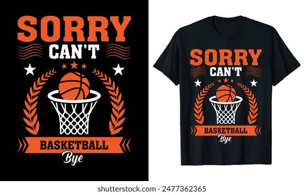 Basketball t-shirt design, basketball quotes, Basketball typography sport t shirt design for Sorry can't basketball bye