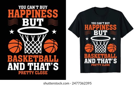 Basketball t-shirt design, basketball quotes, Basketball typography sport t shirt design for You Can't Buy Happiness But Basketball And That's Pretty Close