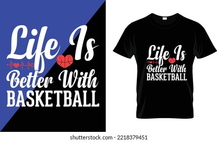 Basketball T-shirt design vector Graphic life is better with basketball Grunge background. Sport typography, t-shirt graphics, poster, banner, flyer, print and postcard
