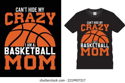 Basketball Typography T-shirt Design Vector. Can't Hide My Crazy I Am A Basketball Mom, Emblems, badges and design elements, Inspiration for t-shirt Typography, T-shirt Design Template