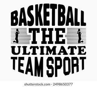 Basketball The Ultimate Team Sport Svg,Basketball Svg,Basketball Cricut,Basketball Mascot Svg,Basketball Team Shirt,Template,Cut File Cricut,Silhouette