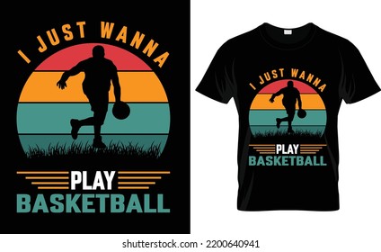 Basketball vector Typography  Vintage best love i just wanna play basketball t shirt design.