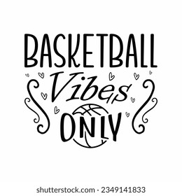 Basketball Vibes Only, Basketball SVG t-shirt design ,basketball T Shirt Design SVG Graphic svg