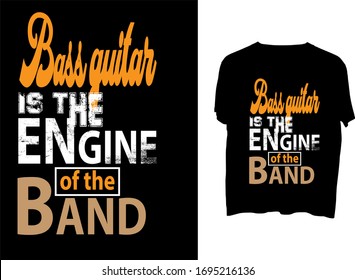 Bass guitar is the engine of the band - t shirt or mog  typography template