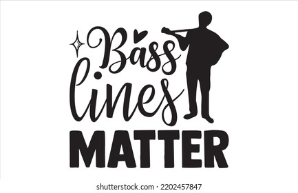 Bass Lines Matter - Guitar T shirt Design, Hand drawn vintage illustration with hand-lettering and decoration elements, Cut Files for Cricut Svg, Digital Download