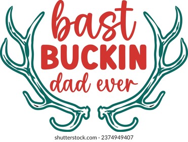 Bast buckin dad ever daddy design
