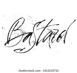 Bastard - caligraphic inscription. Written in a temporary phrase. Unique inscription made by hand.