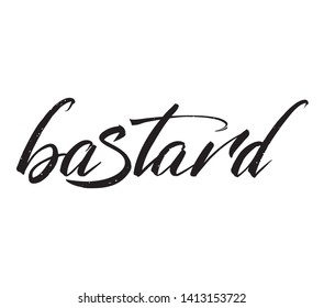 Bastard - caligraphic inscription. Written in a temporary phrase. Unique inscription made by hand.