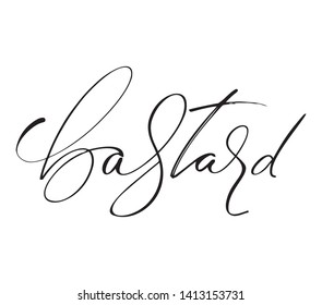 Bastard - caligraphic inscription. Written in a temporary phrase. Unique inscription made by hand.