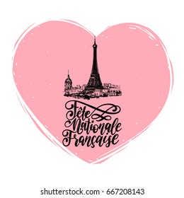Bastille Day calligraphic design for greeting card, poster etc. Eiffel Tower sketched illustration with Fete Nationale Francaise hand lettering, translated French National Day. Heart background.