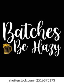 Batches Be Hazy T-Shirt Design, Beer Design, T-Shirt Design