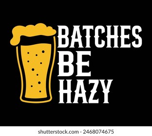 Batches Be Hazy,Beer Svg,Drink T-shirt,Retro,Beer Quotes,Alcohol Svg,Beer Glass,Beer Season Svg,Silhouette,Cut file