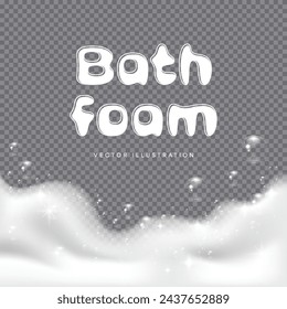 Bath foam realistic vector illustration on a transparent background. Shampoo bubbles texture Border design