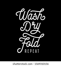 Bathroom motivational poster. Wash Dry Fold Repeat. Laundry room funny reminder. Vector illustration.