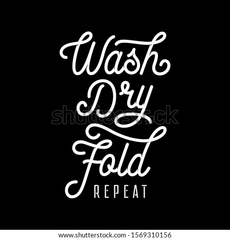 Bathroom motivational poster. Wash Dry Fold Repeat. Laundry room funny reminder. Vector illustration.