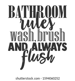 Bathroom Rules Wash Brush And Always Flush - Bathroom humor