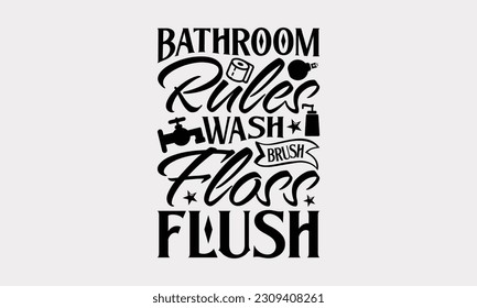 Reglas de baño Lavar Flush de escobillas - Diseño de camiseta de baño, Afiche de tipografía con cámara y citas de estilo antiguo, Vector de caligrafía moderno, Archivo SVG para cortar.