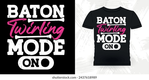 Baton Twirling Mode On Funny Retro Vintage Baton Twirling T-shirt Design 