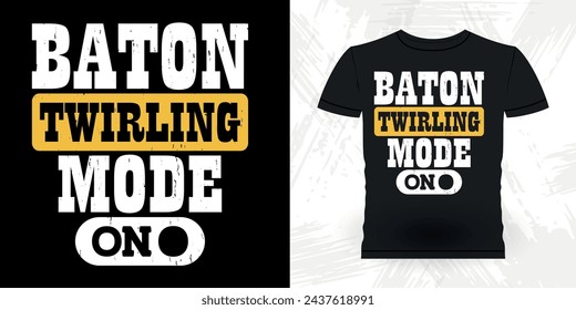 Baton Twirling Mode On Funny Retro Vintage Baton Twirling T-shirt Design 