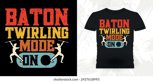 Baton Twirling Mode On Funny Retro Vintage Baton Twirling T-shirt Design 