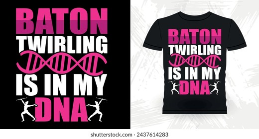 Baton Twirling Is In My DNA Funny Retro Vintage Baton Twirling T-shirt Design