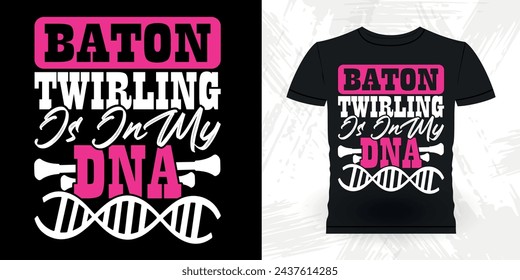 Baton Twirling Is In My DNA Funny Retro Vintage Baton Twirling T-shirt Design