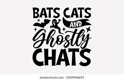 Bats Cats and Ghostly Chats- Halloween t- Shirt design, Hand drawn vintage illustration with hand-lettering and decoration elements. eps, Files for Cutting, Isolated on white background.