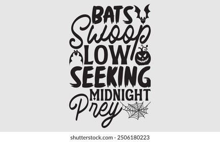 Bats Swoop Low Seeking Midnight Prey - Halloween T Shirt Design, Hand drawn lettering and calligraphy, Cutting and Silhouette, file, poster, banner, flyer and mug.