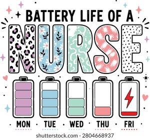 Battery Life of a Nurse Funny Typography Design, Weekly Energy Battery Illustration with Floral Pattern Letters, Medical Humor Graphic