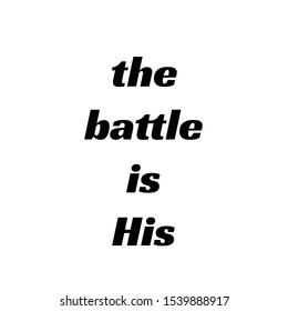 The Battle is His, Christian faith, typography for print or use as poster, card, flyer or T shirt
