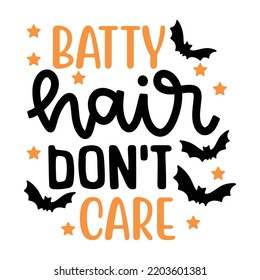 Batty Hair Don't Care, Happy Halloween Shirt Print Template, Witch Bat Cat Scary House Dark Green Riper Boo Squad Grave Pumpkin Skeleton Spooky Trick Or Treat