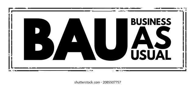 BAU Business As Usual - normal execution of standard functional operations within an organisation, acronym text stamp concept background