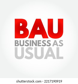 BAU Business As Usual - normal execution of standard functional operations within an organisation, acronym text concept background