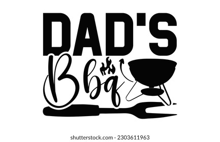 Dad’s Bbq - Barbecue SVG Design, Isolated on white background, Illustration for prints on t-shirts, bags, posters, cards and Mug.
 svg