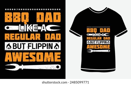 Bbq Dad Like Regular Dad But Flippin Awesome T shirt -BBQ Vector T-shirt Design, Custom BBQ T-shirt Design , Retro Vintage - BBQ T-shirt Design 