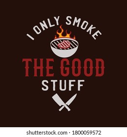 BBQ emblem vector design, Summer barbecue logo template, print for t shirt. I only smoke the good stuff. Stock illustration