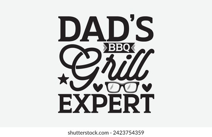 Dad’s Bbq Grill Expert - Father's Day T Shirt Design, Hand drawn lettering and calligraphy, simple, lettering For stickers, mugs, etc.