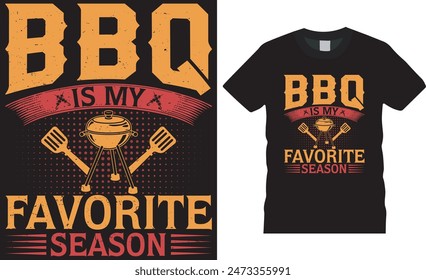 BBQ is my favorite season, retro vintage Barbecue, BBQ grill, BBQ food,  grilling , grill lover Vector graphic t- shirts design. This BBQ t shirt design ready for banner, poster, sticker, mug etc.