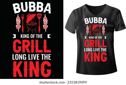 BBQ PARTY T-SHIRT DESIGN, BUBBA KING OF THE GRILL LONG LIVE THE KING