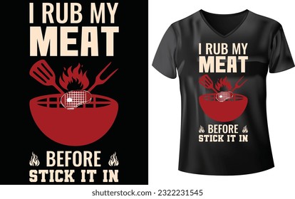 BBQ PARTY T-SHIRT DESIGN, I RUB MY MEAT BEFORE STICK IT IN