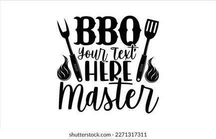 Bbq your text here master- Barbecue t shirt design, Handmade calligraphy vector illustration, stationary or as a poster greeting card template with typography text, Hand written vector sign, EPS