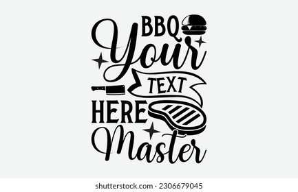 Bbq your text here master - Barbecue svg typography t-shirt design Hand-drawn lettering phrase, SVG t-shirt design, Calligraphy t-shirt design,  White background, Handwritten vector. eps 10. svg