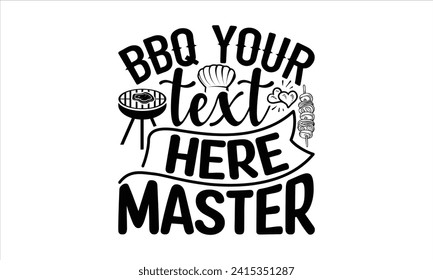 Bbq your text here master - Barbecue T-Shirt Design, Hand drawn vintage illustration with lettering and decoration elements, used for prints on bags, poster, banner,  pillows. svg