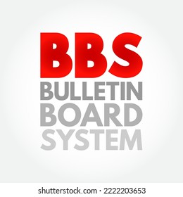 BBS - Bulletin Board System is a computer server running software that allows users to connect to the system using a terminal program, acronym concept background