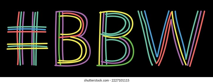 BBW Hashtag. Isolate neon doodle lettering text from multi-colored curved neon lines like from a felt-tip pen, pensil. Hashtag #BBW for plus size women, t-shirts, typography, Adult web resources