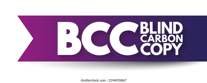 BCC Blind Carbon Copy - allows the sender of a message to conceal the person entered in the Bcc field from the other recipients, acronym text concept background