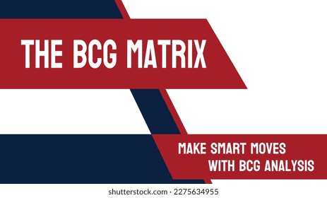 The BCG Matrix: Business framework for analyzing a company's product portfolio.